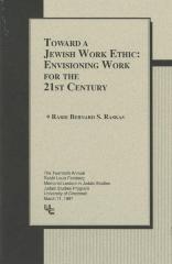 "Toward A Jewish Work Ethic: Enivision Work for the 21st Century" by Rabbi Bernard S. Raskas (Cincinnati, OH)